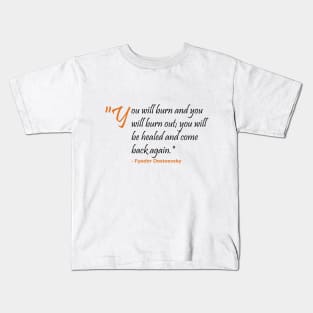 You will burn and burnout Fyodor Dostoevsky Kids T-Shirt